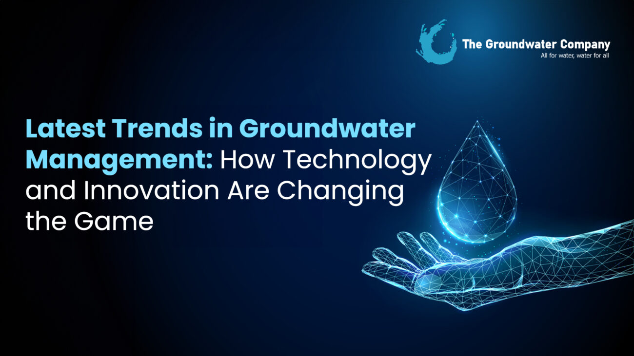 Latest Trends in Groundwater Management: How Technology and Innovation Are Changing the Game