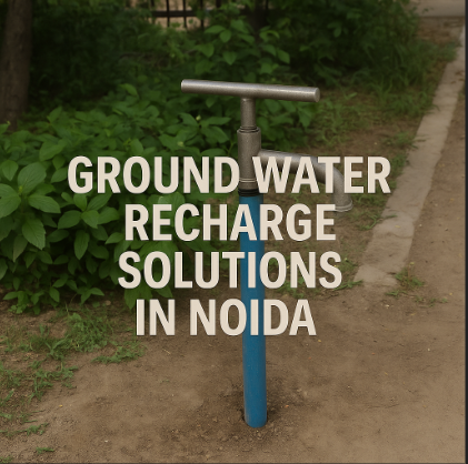 Ground Water Recharge Solutions in Noida