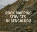 Rock Mapping Services in Bengaluru